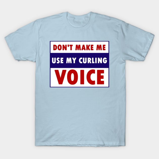 don't make me use my curling voice T-Shirt by Calisi